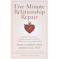 Five-Minute Relationship Repair: Quickly Heal Upsets, Deepen Intimacy, and Use Differences to Strengthen Love