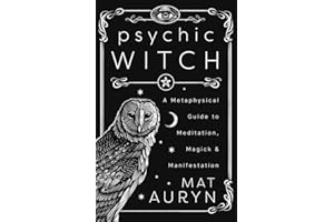 Psychic Witch: Deluxe Hardcover Edition: A Metaphysical Guide to Meditation, Magick & Manifestation (Mat Auryn's Psychic Witch)