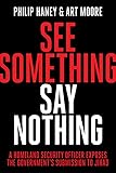See Something, Say Nothing: A Homeland Security Officer Exposes the Government's Submission to Jihad