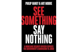 See Something, Say Nothing: A Homeland Security Officer Exposes the Government's Submission to Jihad