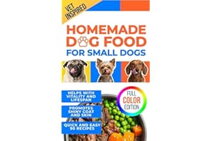 Homemade Dog Food for Small Dogs: Easy Meal Plans for Small Breeds - Support Healthy Skin, Shiny Coat, Sensitive Stomachs, an
