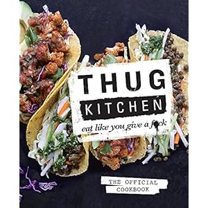 Thug Kitchen: Eat Like You Give a F**k