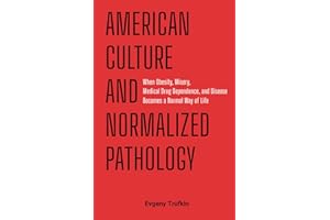 American Culture and Normalized Pathology: When Obesity, Misery, Medical Drug Dependence and Disease Becomes a Normal Way of 