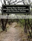 Spring Place Moravian Mission and The Ward Family of the Cherokee Nation