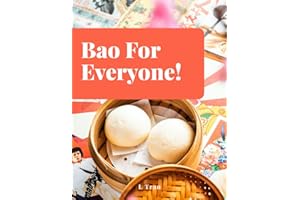 Bao For Everyone!: Bao Bun Cookbook: Master the Art of Steaming and Folding with Irresistible Recipes for Every Palate