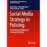 Social Media Strategy in Policing: From Cultural Intelligence to Community Policing (Security Informatics and Law Enforcement)
