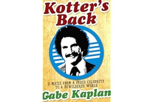 Kotter's Back: E-mails from a Faded Celebrity to a Bewildered World