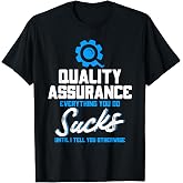 Quality Assurance Everything You Do Programmer QA Tester T-Shirt