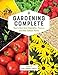 Gardening Complete: How to Best Grow Vegetables, Flowers, and Other Outdoor Plants by Editors of Cool Springs Press
