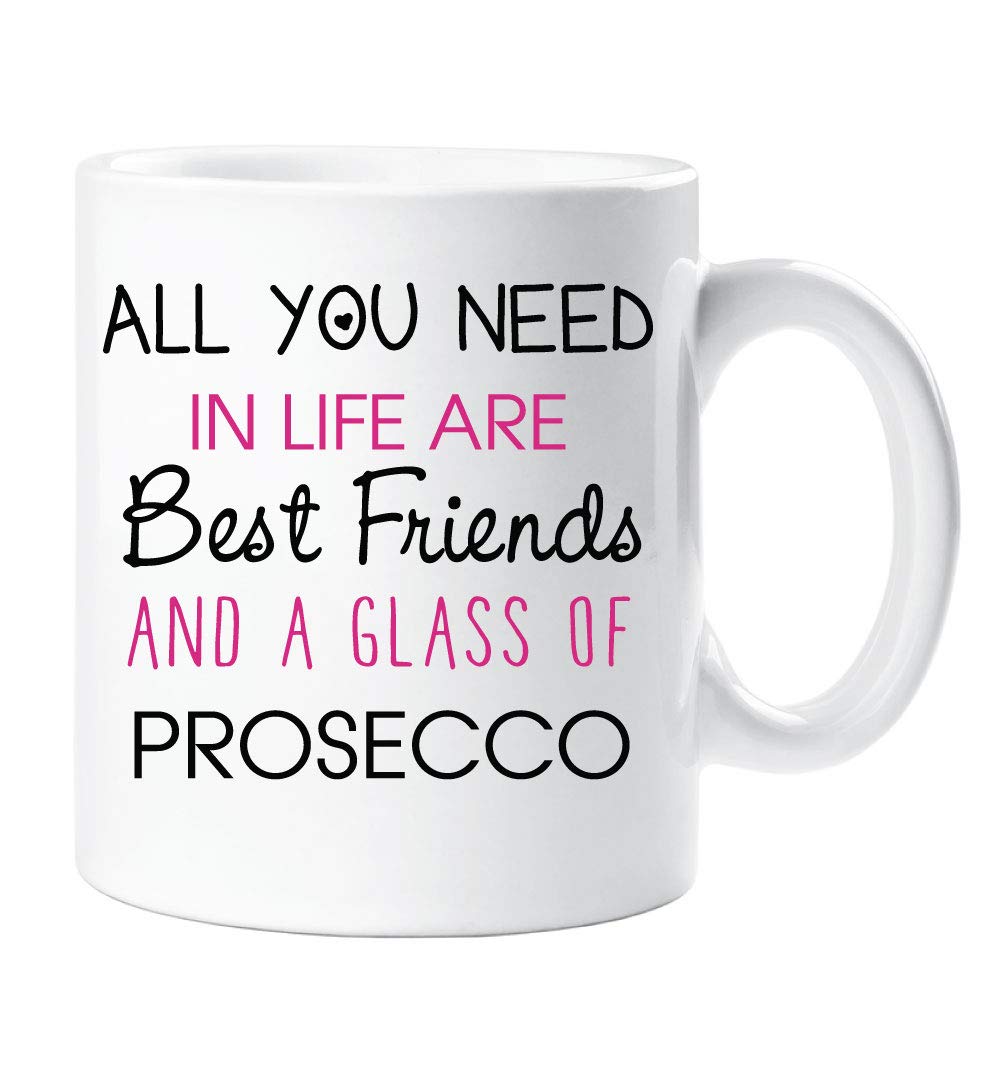 60 Second Makeover Limited All You Need in Life are Best Friends and A Glass of Prosecco Mug Friend Birthday Gift Christmas Novelty Humour Funny