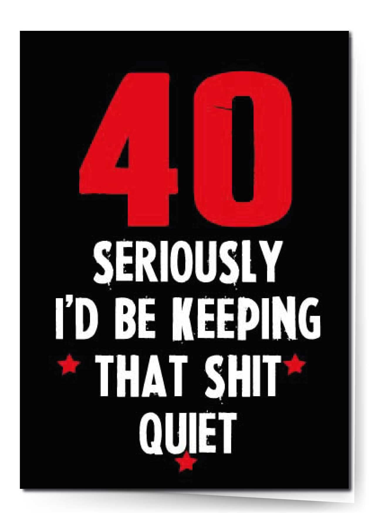 Cheeky Chops Cards Funny Rude Birthday/ 40th - 40 Keep That Shit Quiet -C49, Full colour