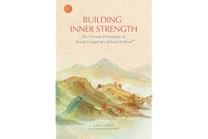 Building Inner Strength: The Chinese Philosophy of Wang Yangming's School of Mind
