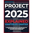 Project 2025 Explained Chapter by Chapter: Understanding the Conservative Promise. A Comprehensive Fully-Vetted Analysis of T