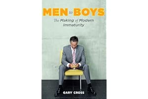 Men to Boys: The Making of Modern Immaturity