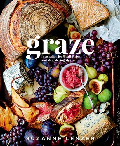 Graze: Inspiration for Small Plates and Meandering Meals:
