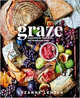 Graze: Inspiration for Small Plates and Meandering Meals: A