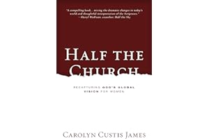 Half the Church: Recapturing God's Global Vision for Women