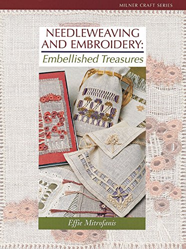Needleweaving and Embroidery: Embellished Treasures (Milner Craft Series) by Effie Mitrofanis