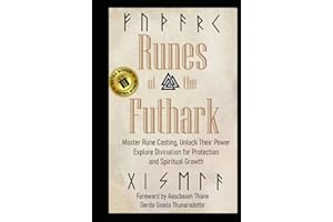 Runes of the Futhark: Master Rune Casting, Unlock Their Power, and Explore Divination for Protection and Spiritual Growth