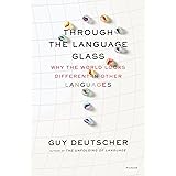 Through the Language Glass: Why the World Looks Different in Other Languages