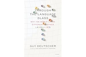 Through the Language Glass: Why the World Looks Different in Other Languages