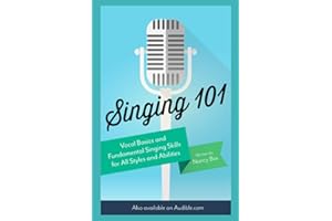 Singing 101: Vocal Basics and Fundamental Singing Skills for All Styles and Abilities (How to Sing)