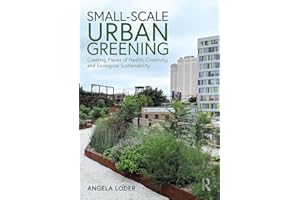 Small-Scale Urban Greening: Creating Places of Health, Creativity, and Ecological Sustainability