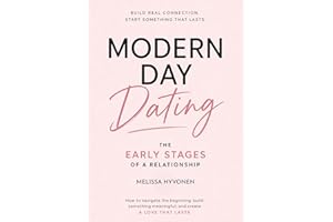 Modern Day Dating the Early Stages of a Relationship: From First Dates to Real Connection. How to Read Signs, Set Boundaries,