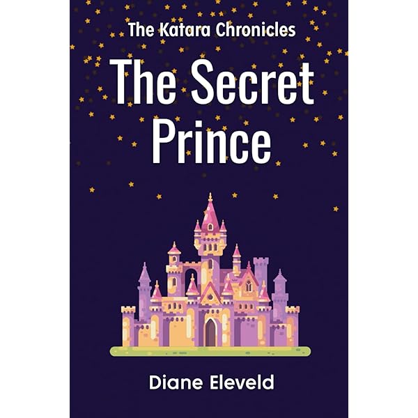 The Secret Princess: The Katara Chronicles: Book 3: Eleveld, Diane
