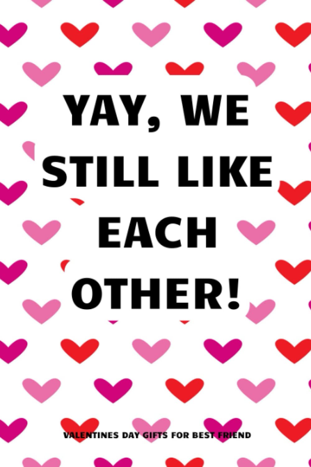 Valentines Day Images For Friends Valentines Day Gifts For Best Friend: Happy Valentine's Funny Notebook Gag  Gift For Friends, Him, Her, Girls, Boys, Men, Women, Husband, Wife, ...  Girlfriend || Alternative To Greeting Cards: Nolierth, Arthur:  9798410352734: Books - Amazon