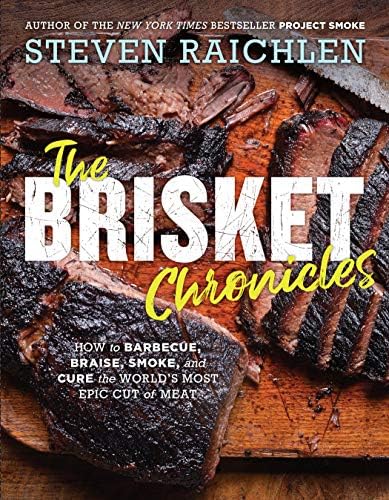 The Brisket Chronicles: How to Barbecue, Braise, Smoke, and Cure the World's Most Epic Cut of Meat Hardcover – April 30, 2019