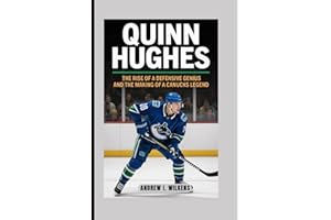 QUINN HUGHES BIOGRAPHY: The Rise of a Defensive Genius and the Making of a Canucks Legend