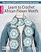 Learn to Crochet African Flower Motifs by 