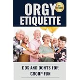 Orgy Etiquette: Dos and Don'ts for Group Fun: Hilarious and Naughty Fake Paperback Notebook Adult Humor Gag Gift Prank for Him, Her, Boyfriend, Girlfriend or Best Friend