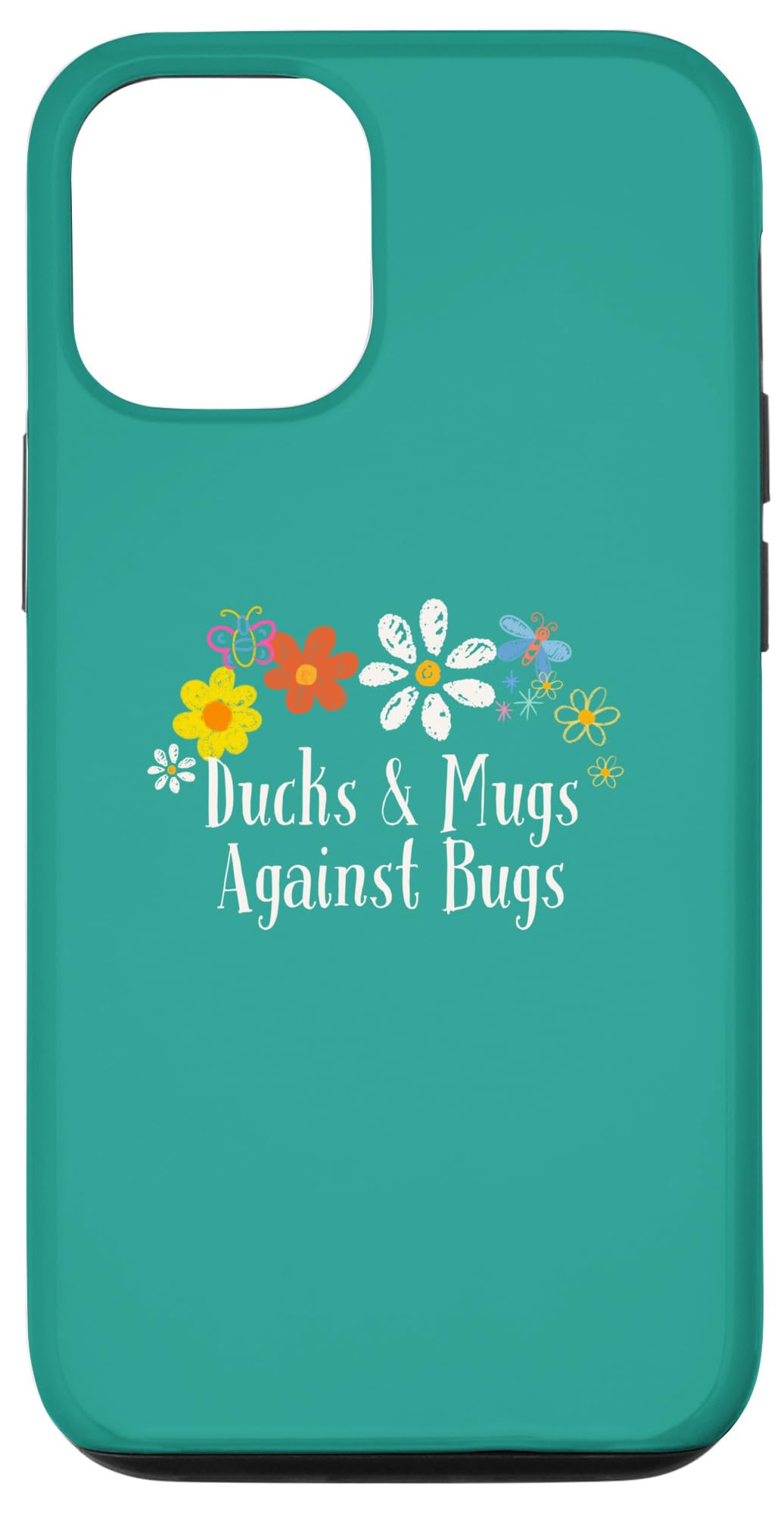 iPhone 13 Pro Funny Flowers Graphic Ducks & Mugs Against Bugs Saying Case