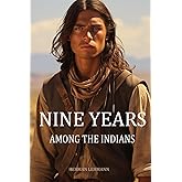 Nine Years Among the Indians: (Expanded, Annotated)