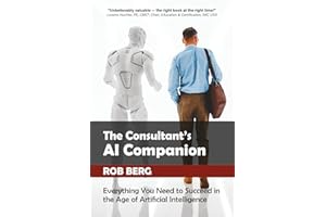 The Consultant's AI Companion: Everything You Need to Succeed in the Age of Artificial Intelligence