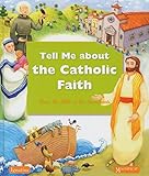 Tell Me About The Catholic Faith: From The Bible to