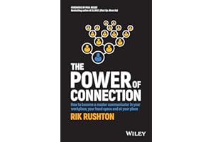 The Power of Connection: How to Become a Master Communicator in Your Workplace, Your Head Space and at Your Place