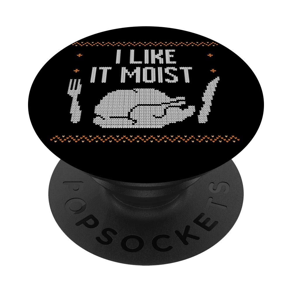 I Like It Moist - Ugly Thanksgiving PopSockets Grip and Stand for Phones and Tablets