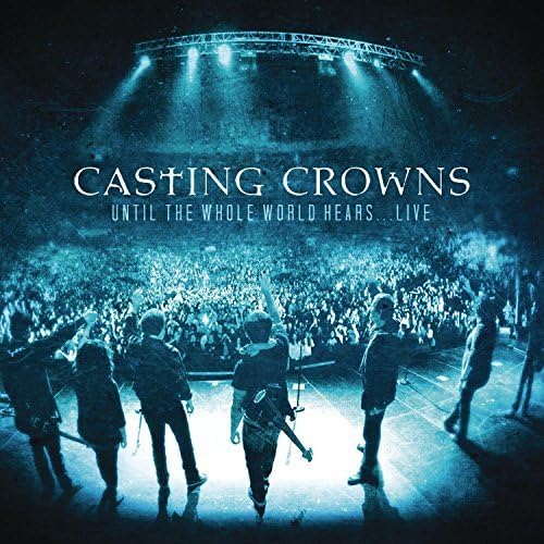 Until the Whole World Hears Live (W/Dvd) (Bril) by Casting Crowns (2010-08-31) Live