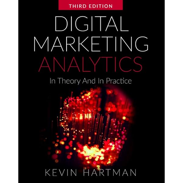 Digital Marketing Analytics: In Theory And In Practice