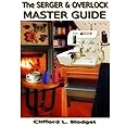 The Serger & Overlock Master Guide