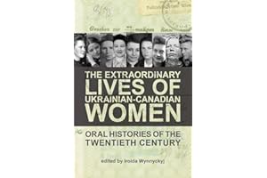The Extraordinary Lives of Ukrainian-Canadian Women: Oral Histories of the Twentieth Century