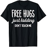 Free Hugs Kidding Dont Touch Me Funny Saying Men Women Kids T-Shirt