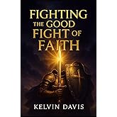 Fighting The Good Fight of Faith