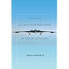 The Case for U.S. Nuclear Weapons in the 21st Century