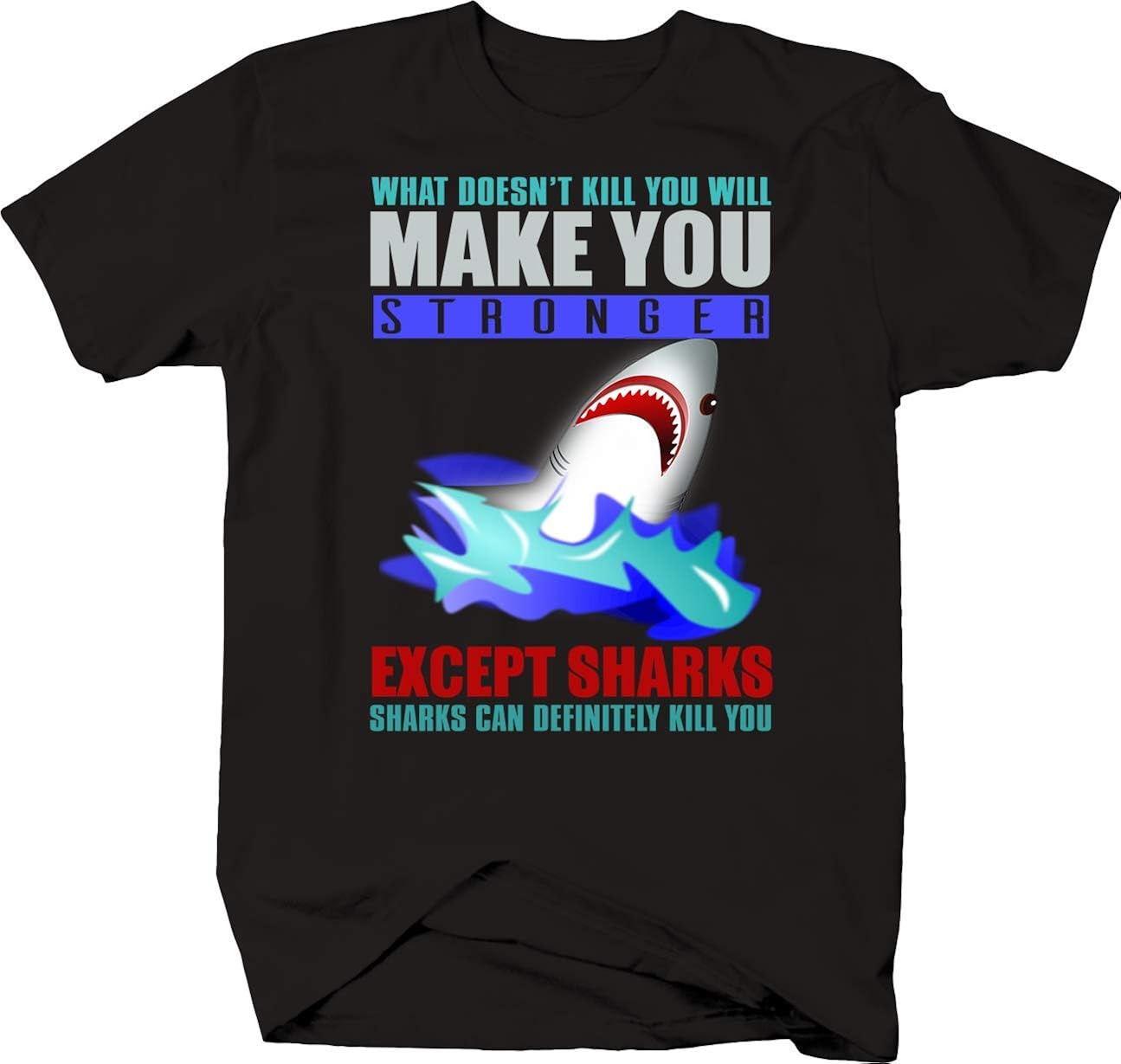 What Doesn't Kill You Will Make You Stronger Except Sharks Funny T Shirt for Men