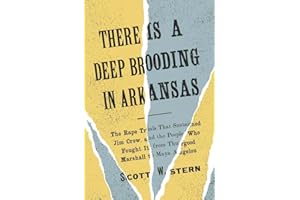 There Is a Deep Brooding in Arkansas: The Rape Trials That Sustained Jim Crow, and the People Who Fought It, from Thurgood Marshall to Maya Angelou