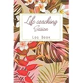 Life coaching session log book: Life Coaching Session Template, life coach workbook